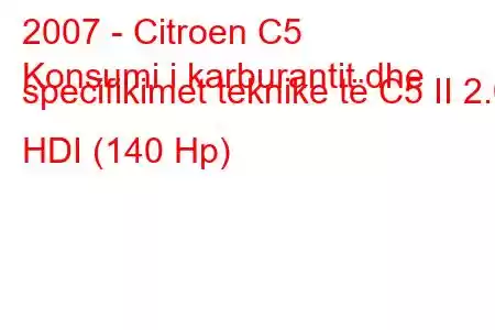 2007 - Citroen C5
Konsumi i karburantit dhe specifikimet teknike të C5 II 2.0 HDI (140 Hp)