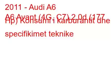 2011 - Audi A6
A6 Avant (4G, C7) 2.0d (177 Hp) Konsumi i karburantit dhe specifikimet teknike