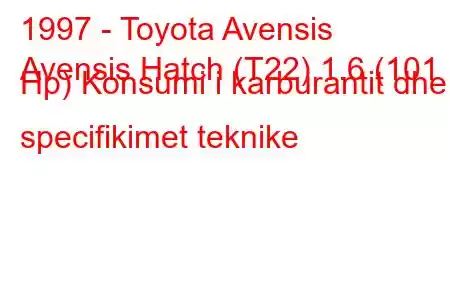 1997 - Toyota Avensis
Avensis Hatch (T22) 1.6 (101 Hp) Konsumi i karburantit dhe specifikimet teknike