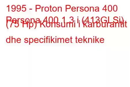 1995 - Proton Persona 400
Persona 400 1.3 i (413GLSi) (75 Hp) Konsumi i karburantit dhe specifikimet teknike