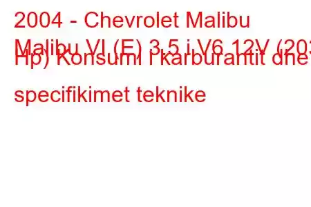 2004 - Chevrolet Malibu
Malibu VI (E) 3.5 i V6 12V (203 Hp) Konsumi i karburantit dhe specifikimet teknike