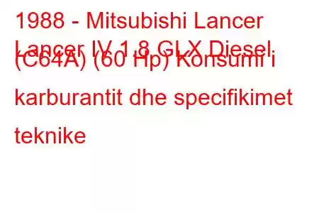 1988 - Mitsubishi Lancer
Lancer IV 1.8 GLX Diesel (C64A) (60 Hp) Konsumi i karburantit dhe specifikimet teknike