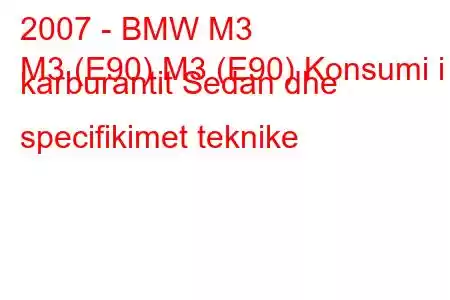 2007 - BMW M3
M3 (E90) M3 (E90) Konsumi i karburantit Sedan dhe specifikimet teknike