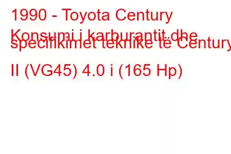 1990 - Toyota Century
Konsumi i karburantit dhe specifikimet teknike të Century II (VG45) 4.0 i (165 Hp)