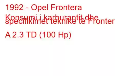 1992 - Opel Frontera
Konsumi i karburantit dhe specifikimet teknike të Frontera A 2.3 TD (100 Hp)