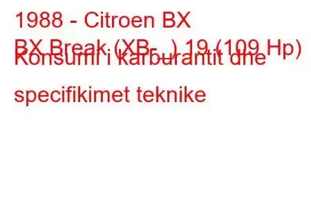 1988 - Citroen BX
BX Break (XB-_) 19 (109 Hp) Konsumi i karburantit dhe specifikimet teknike