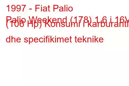 1997 - Fiat Palio
Palio Weekend (178) 1.6 i 16V (106 Hp) Konsumi i karburantit dhe specifikimet teknike