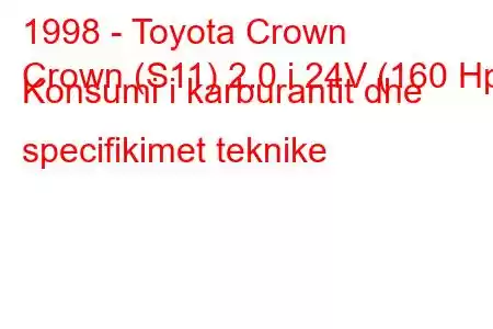 1998 - Toyota Crown
Crown (S11) 2.0 i 24V (160 Hp) Konsumi i karburantit dhe specifikimet teknike