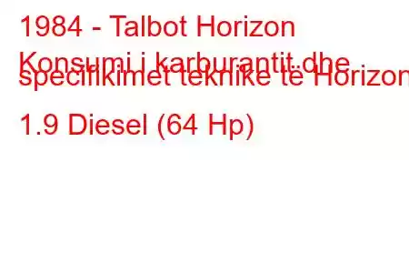 1984 - Talbot Horizon
Konsumi i karburantit dhe specifikimet teknike të Horizon 1.9 Diesel (64 Hp)