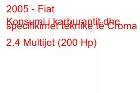 2005 - Fiat
Konsumi i karburantit dhe specifikimet teknike të Croma II 2.4 Multijet (200 Hp)