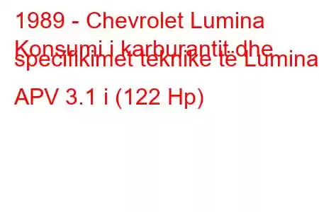 1989 - Chevrolet Lumina
Konsumi i karburantit dhe specifikimet teknike të Lumina APV 3.1 i (122 Hp)