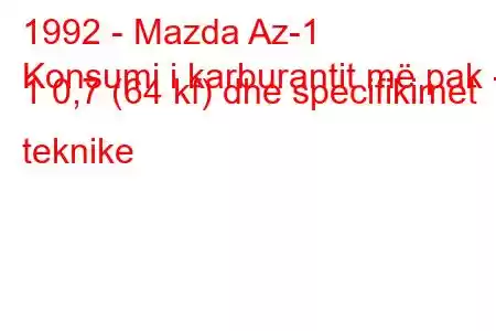 1992 - Mazda Az-1
Konsumi i karburantit më pak - 1 0,7 (64 kf) dhe specifikimet teknike