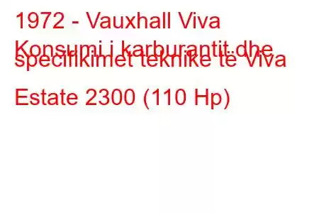 1972 - Vauxhall Viva
Konsumi i karburantit dhe specifikimet teknike të Viva Estate 2300 (110 Hp)