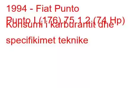 1994 - Fiat Punto
Punto I (176) 75 1.2 (74 Hp) Konsumi i karburantit dhe specifikimet teknike