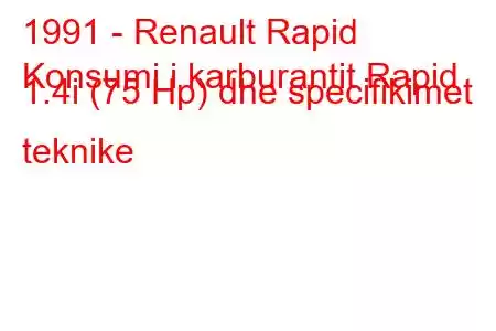 1991 - Renault Rapid
Konsumi i karburantit Rapid 1.4i (75 Hp) dhe specifikimet teknike