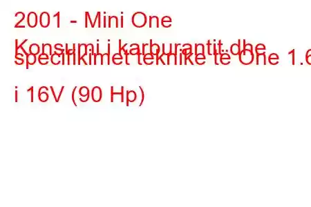 2001 - Mini One
Konsumi i karburantit dhe specifikimet teknike të One 1.6 i 16V (90 Hp)