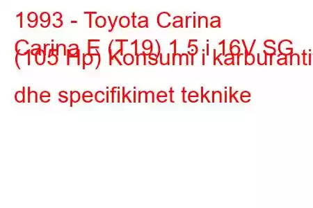 1993 - Toyota Carina
Carina E (T19) 1.5 i 16V SG (105 Hp) Konsumi i karburantit dhe specifikimet teknike