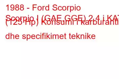 1988 - Ford Scorpio
Scorpio I (GAE,GGE) 2.4 i KAT (125 Hp) Konsumi i karburantit dhe specifikimet teknike