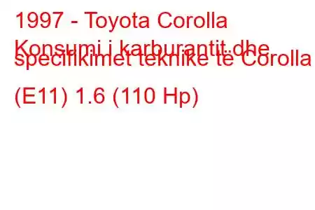 1997 - Toyota Corolla
Konsumi i karburantit dhe specifikimet teknike të Corolla (E11) 1.6 (110 Hp)