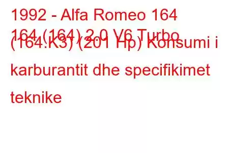 1992 - Alfa Romeo 164
164 (164) 2.0 V6 Turbo (164.K3) (201 Hp) Konsumi i karburantit dhe specifikimet teknike