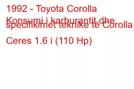 1992 - Toyota Corolla
Konsumi i karburantit dhe specifikimet teknike të Corolla Ceres 1.6 i (110 Hp)