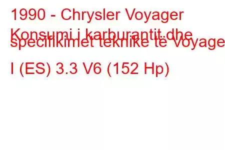 1990 - Chrysler Voyager
Konsumi i karburantit dhe specifikimet teknike të Voyager I (ES) 3.3 V6 (152 Hp)