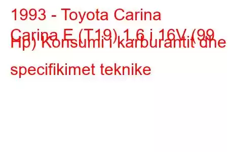 1993 - Toyota Carina
Carina E (T19) 1.6 i 16V (99 Hp) Konsumi i karburantit dhe specifikimet teknike