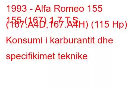 1993 - Alfa Romeo 155
155 (167) 1.7 T.S. (167.A4D,167.A4H) (115 Hp) Konsumi i karburantit dhe specifikimet teknike