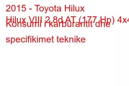 2015 - Toyota Hilux
Hilux VIII 2.8d AT (177 Hp) 4x4 Konsumi i karburantit dhe specifikimet teknike