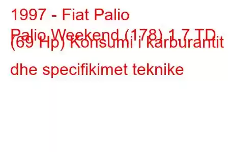 1997 - Fiat Palio
Palio Weekend (178) 1.7 TD (69 Hp) Konsumi i karburantit dhe specifikimet teknike