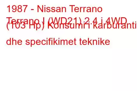 1987 - Nissan Terrano
Terrano I (WD21) 2.4 i 4WD (103 Hp) Konsumi i karburantit dhe specifikimet teknike