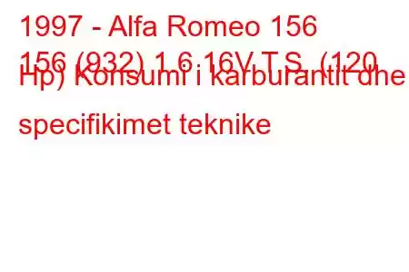 1997 - Alfa Romeo 156
156 (932) 1.6 16V T.S. (120 Hp) Konsumi i karburantit dhe specifikimet teknike