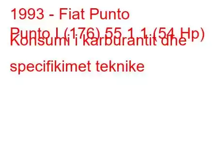 1993 - Fiat Punto
Punto I (176) 55 1.1 (54 Hp) Konsumi i karburantit dhe specifikimet teknike