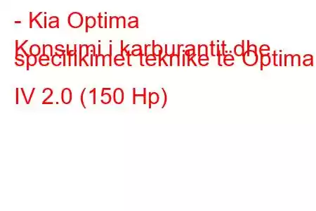 - Kia Optima
Konsumi i karburantit dhe specifikimet teknike të Optima IV 2.0 (150 Hp)