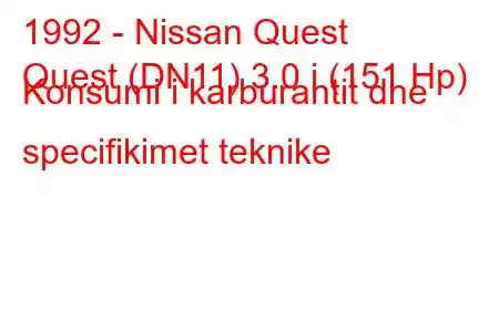 1992 - Nissan Quest
Quest (DN11) 3.0 i (151 Hp) Konsumi i karburantit dhe specifikimet teknike