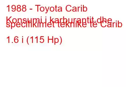 1988 - Toyota Carib
Konsumi i karburantit dhe specifikimet teknike të Carib 1.6 i (115 Hp)