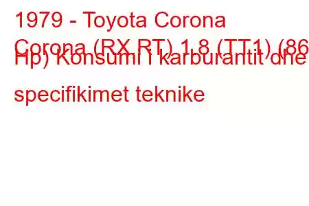 1979 - Toyota Corona
Corona (RX,RT) 1.8 (TT1) (86 Hp) Konsumi i karburantit dhe specifikimet teknike