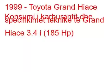 1999 - Toyota Grand Hiace
Konsumi i karburantit dhe specifikimet teknike të Grand Hiace 3.4 i (185 Hp)