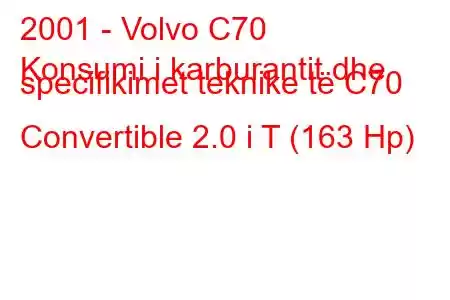 2001 - Volvo C70
Konsumi i karburantit dhe specifikimet teknike të C70 Convertible 2.0 i T (163 Hp)