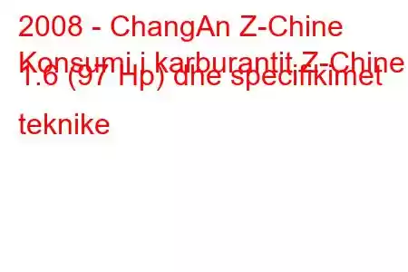 2008 - ChangAn Z-Chine
Konsumi i karburantit Z-Chine 1.6 (97 Hp) dhe specifikimet teknike