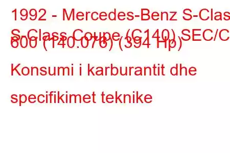 1992 - Mercedes-Benz S-Class
S-Class Coupe (C140) SEC/CL 600 (140.076) (394 Hp) Konsumi i karburantit dhe specifikimet teknike