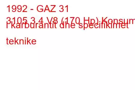 1992 - GAZ 31
3105 3.4 V8 (170 Hp) Konsumi i karburantit dhe specifikimet teknike