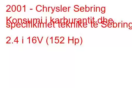 2001 - Chrysler Sebring
Konsumi i karburantit dhe specifikimet teknike të Sebring 2.4 i 16V (152 Hp)