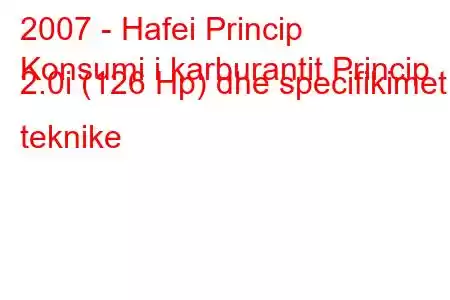 2007 - Hafei Princip
Konsumi i karburantit Princip 2.0i (126 Hp) dhe specifikimet teknike