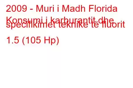 2009 - Muri i Madh Florida
Konsumi i karburantit dhe specifikimet teknike të fluorit 1.5 (105 Hp)