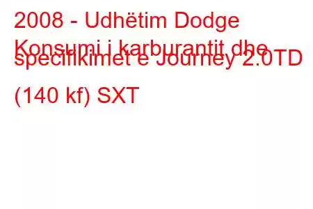 2008 - Udhëtim Dodge
Konsumi i karburantit dhe specifikimet e Journey 2.0TD (140 kf) SXT