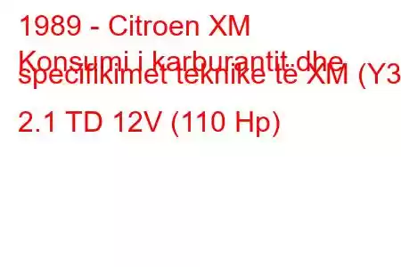 1989 - Citroen XM
Konsumi i karburantit dhe specifikimet teknike të XM (Y3) 2.1 TD 12V (110 Hp)