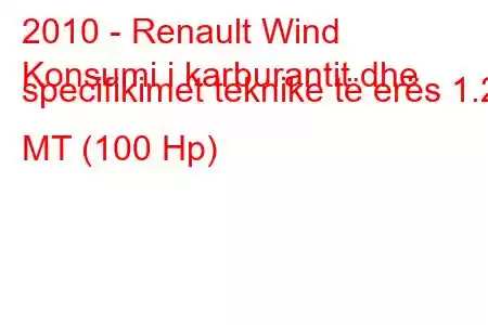 2010 - Renault Wind
Konsumi i karburantit dhe specifikimet teknike të erës 1.2 MT (100 Hp)