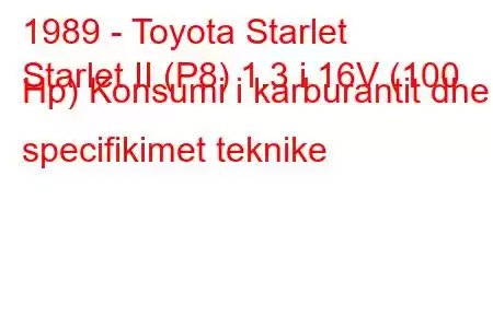 1989 - Toyota Starlet
Starlet II (P8) 1.3 i 16V (100 Hp) Konsumi i karburantit dhe specifikimet teknike