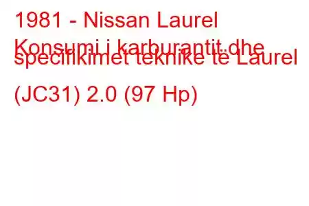 1981 - Nissan Laurel
Konsumi i karburantit dhe specifikimet teknike të Laurel (JC31) 2.0 (97 Hp)